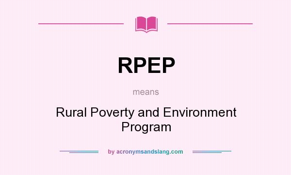 What does RPEP mean? It stands for Rural Poverty and Environment Program
