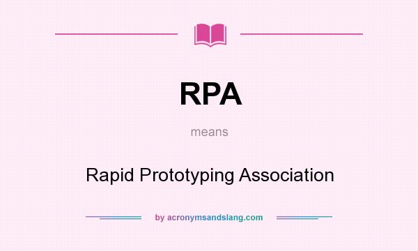 What does RPA mean? It stands for Rapid Prototyping Association