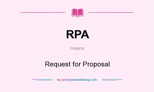 What does RPA mean? It stands for Request for Proposal