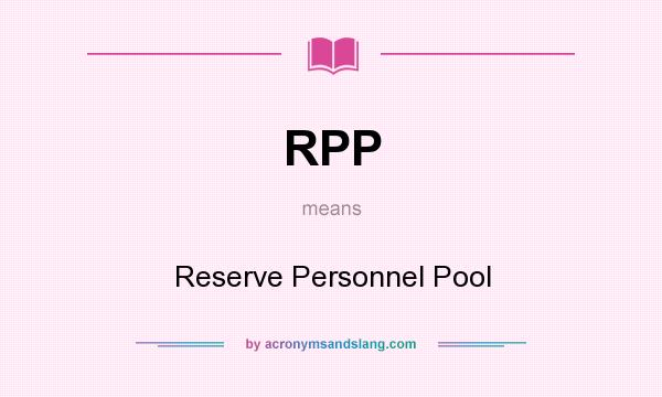 What does RPP mean? It stands for Reserve Personnel Pool