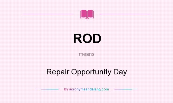 What does ROD mean? It stands for Repair Opportunity Day