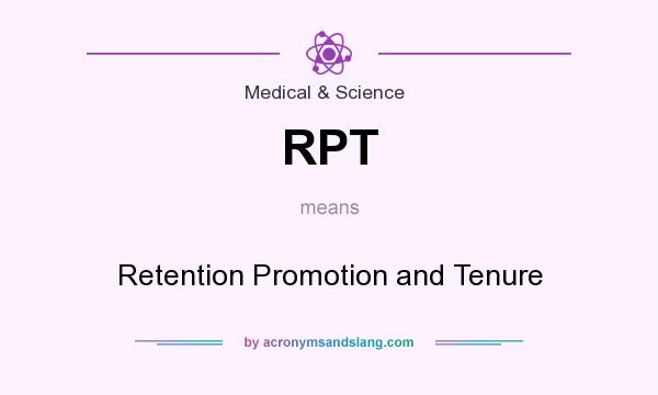 What does RPT mean? It stands for Retention Promotion and Tenure