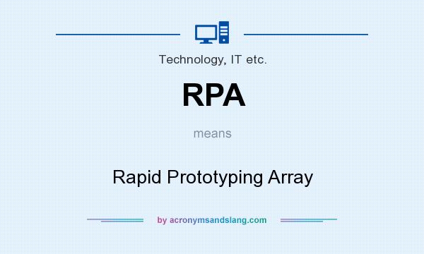 What does RPA mean? It stands for Rapid Prototyping Array