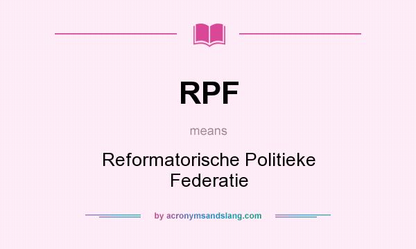 What does RPF mean? It stands for Reformatorische Politieke Federatie