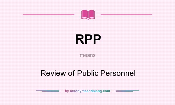 What does RPP mean? It stands for Review of Public Personnel