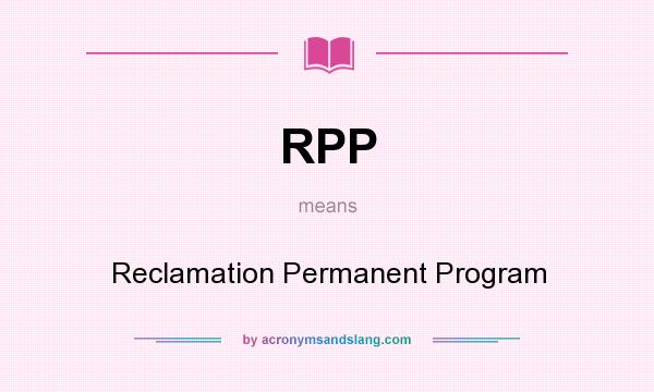 What does RPP mean? It stands for Reclamation Permanent Program