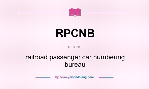 What does RPCNB mean? It stands for railroad passenger car numbering bureau