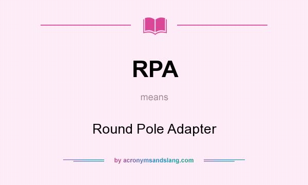 What does RPA mean? It stands for Round Pole Adapter