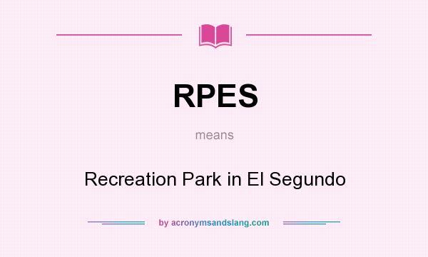 What does RPES mean? It stands for Recreation Park in El Segundo
