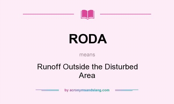 What does RODA mean? It stands for Runoff Outside the Disturbed Area