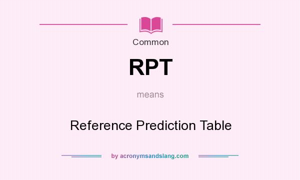 What does RPT mean? It stands for Reference Prediction Table