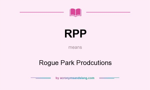 What does RPP mean? It stands for Rogue Park Prodcutions