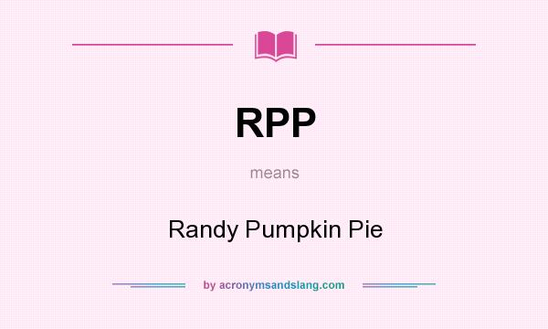 What does RPP mean? It stands for Randy Pumpkin Pie