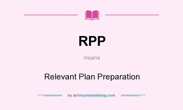 What does RPP mean? It stands for Relevant Plan Preparation