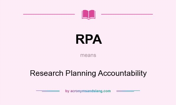 What does RPA mean? It stands for Research Planning Accountability