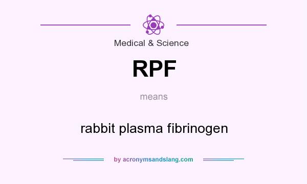 What does RPF mean? It stands for rabbit plasma fibrinogen