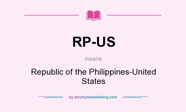 What does RP-US mean? It stands for Republic of the Philippines-United States