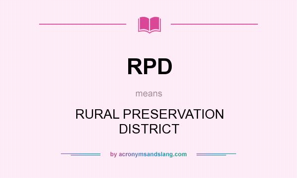 What does RPD mean? It stands for RURAL PRESERVATION DISTRICT