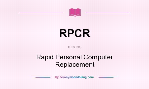 What does RPCR mean? It stands for Rapid Personal Computer Replacement