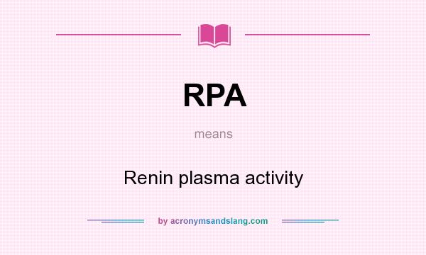 What does RPA mean? It stands for Renin plasma activity