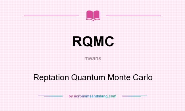 What does RQMC mean? It stands for Reptation Quantum Monte Carlo