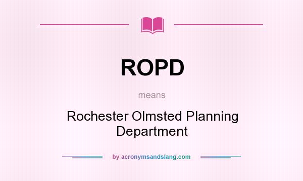What does ROPD mean? It stands for Rochester Olmsted Planning Department