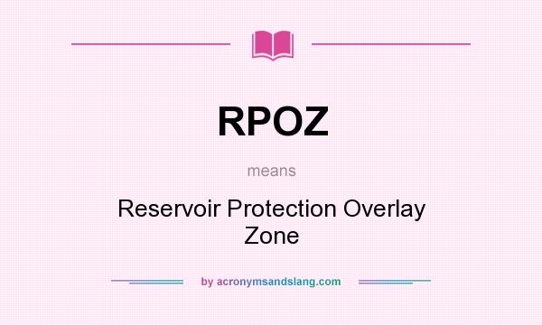 What does RPOZ mean? It stands for Reservoir Protection Overlay Zone