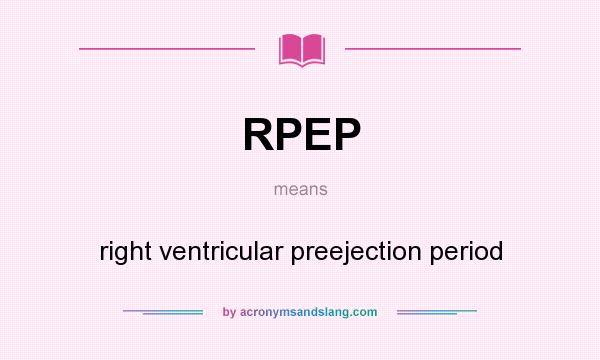 What does RPEP mean? It stands for right ventricular preejection period