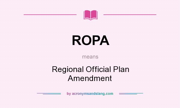 What does ROPA mean? It stands for Regional Official Plan Amendment