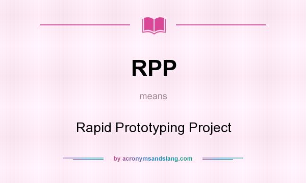 What does RPP mean? It stands for Rapid Prototyping Project