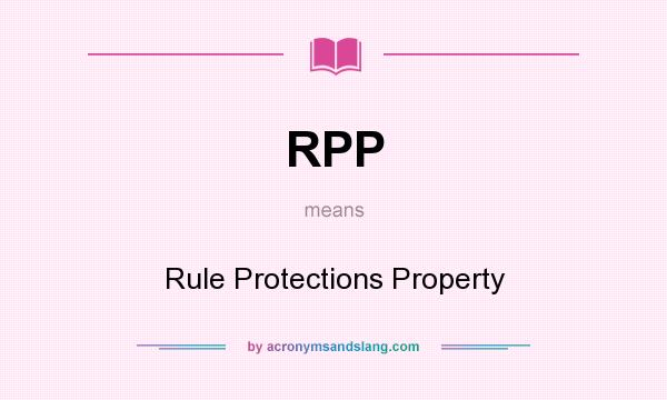 What does RPP mean? It stands for Rule Protections Property