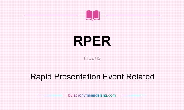What does RPER mean? It stands for Rapid Presentation Event Related