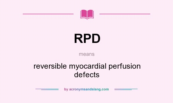 What does RPD mean? It stands for reversible myocardial perfusion defects