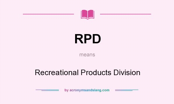 What does RPD mean? It stands for Recreational Products Division