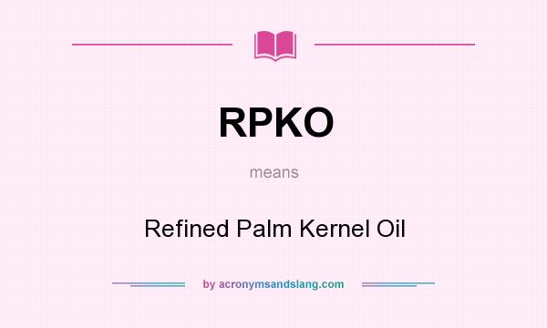 What does RPKO mean? It stands for Refined Palm Kernel Oil