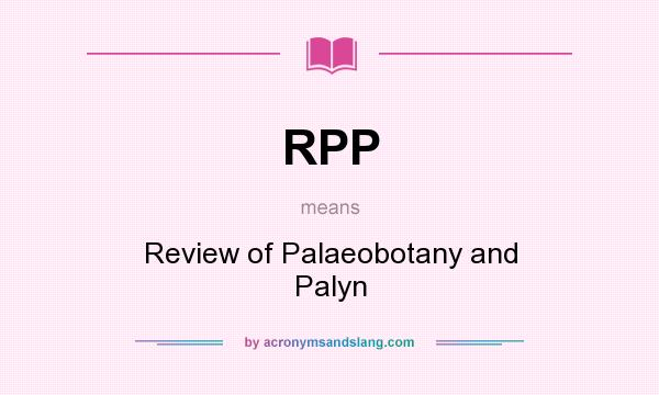 What does RPP mean? It stands for Review of Palaeobotany and Palyn