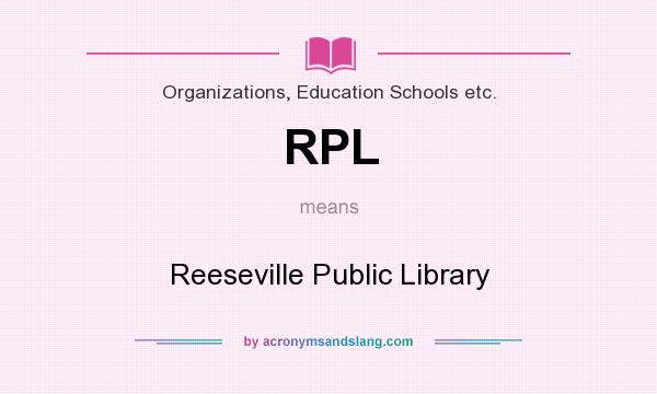 What does RPL mean? It stands for Reeseville Public Library