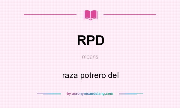 What does RPD mean? It stands for raza potrero del