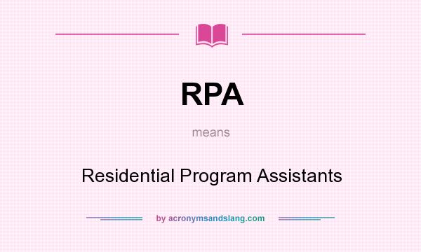 What does RPA mean? It stands for Residential Program Assistants