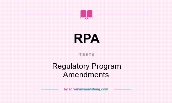 What does RPA mean? It stands for Regulatory Program Amendments