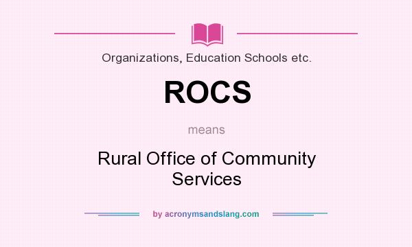 What does ROCS mean? It stands for Rural Office of Community Services