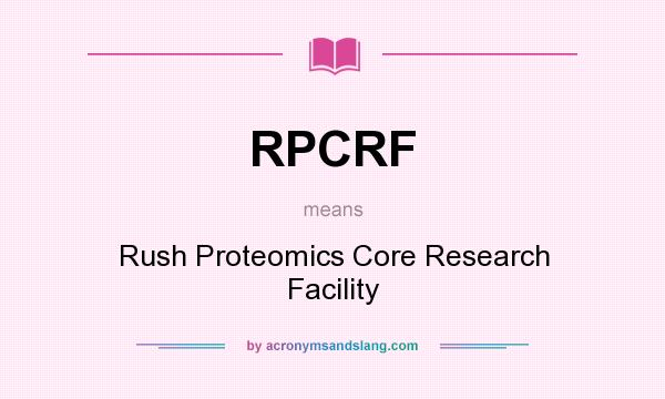 What does RPCRF mean? It stands for Rush Proteomics Core Research Facility