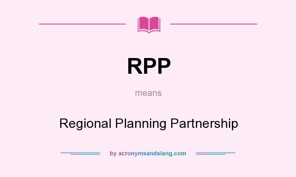 What does RPP mean? It stands for Regional Planning Partnership