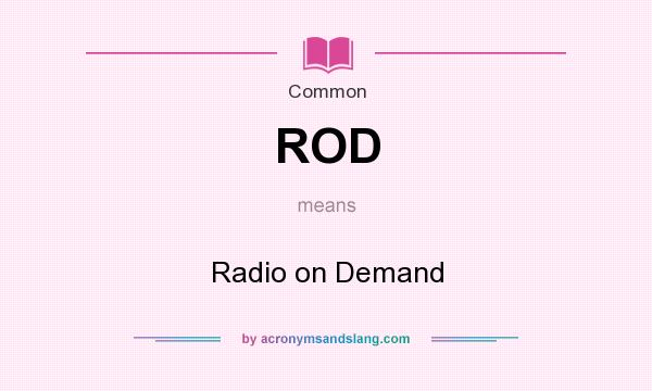 What does ROD mean? It stands for Radio on Demand