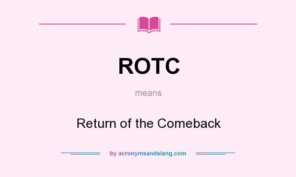 What does ROTC mean? It stands for Return of the Comeback