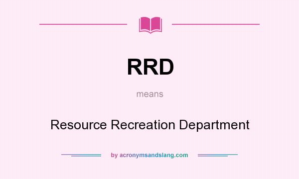 What does RRD mean? It stands for Resource Recreation Department
