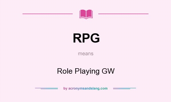 What does RPG mean? It stands for Role Playing GW