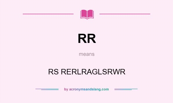 What does RR mean? It stands for RS RERLRAGLSRWR