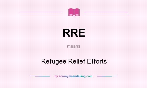 What does RRE mean? It stands for Refugee Relief Efforts