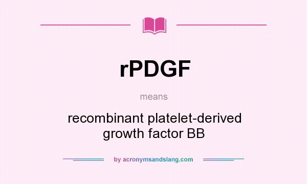 What does rPDGF mean? It stands for recombinant platelet-derived growth factor BB